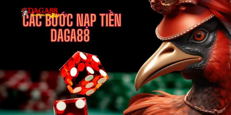 Hướng dẫn từng bước nạp tiền Daga88