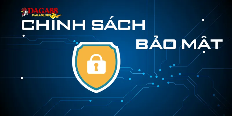 Những quy định cụ thể trong chính sách bảo mật Daga88